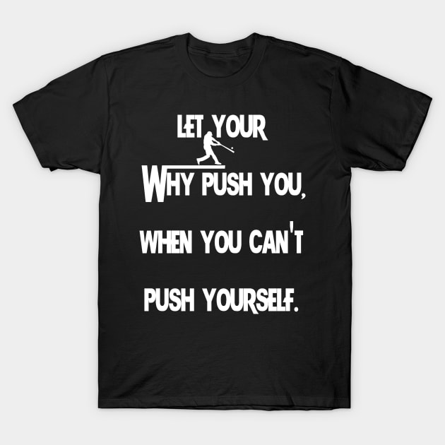 Let Your Why Push You Baseball T-Shirt by Pastime Pros